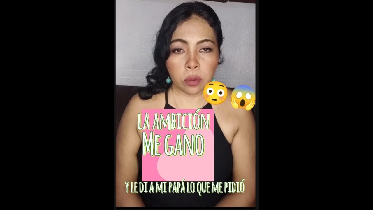 La ambición me gano y lo hice con mi padre 😱😳