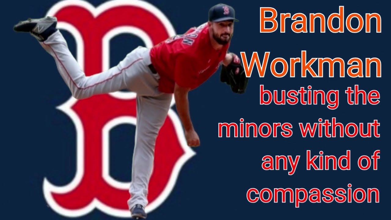 Brandon Workman - busting the minors without any kind of compassion