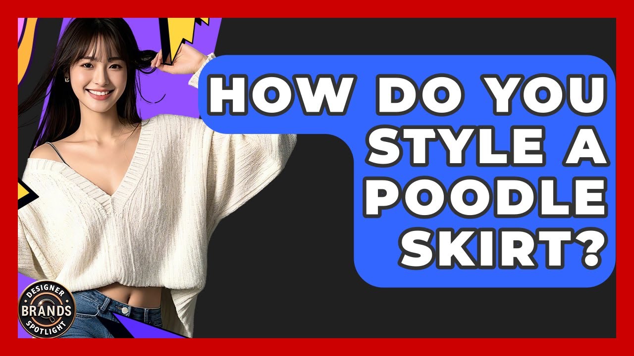 How Do You Style A Poodle Skirt? - Designer Brands Spotlight