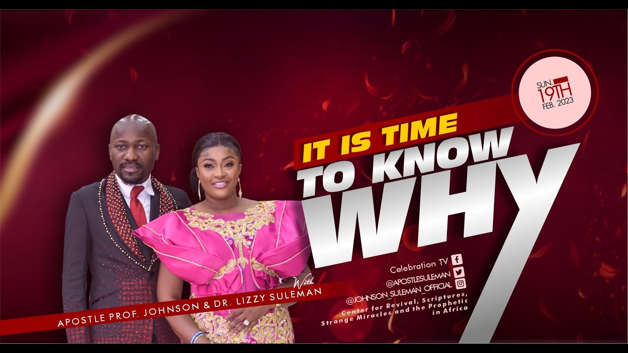 IT IS TIME TO KNOW WHY By Apostle Johnson Suleman (Sunday Service – 19th Feb. 2023)