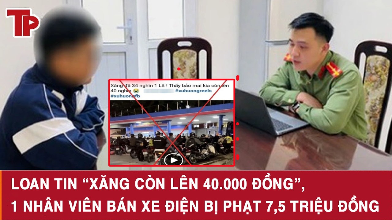 Loan tin “xăng còn lên 40.000 đồng”, 1 nhân viên bán xe điện bị phạt 7,5 triệu đồng