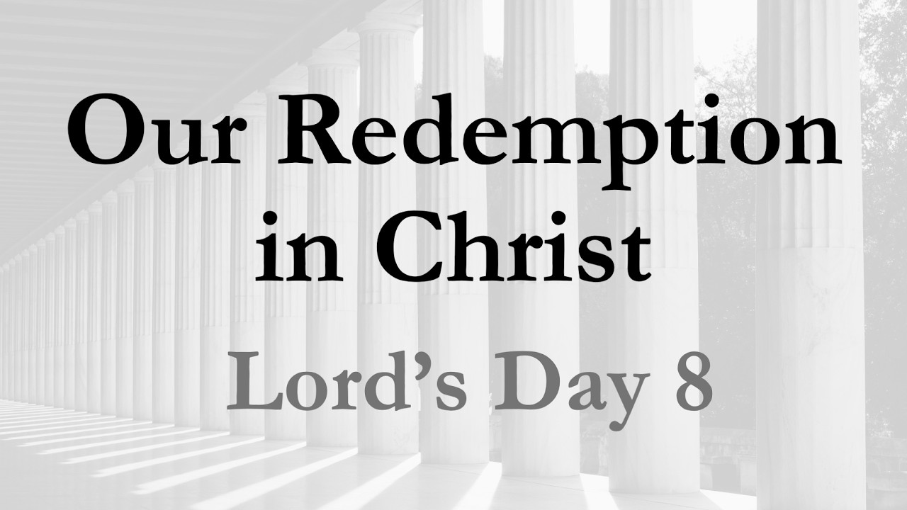Lord's Day 8, Our Redemption in Christ
