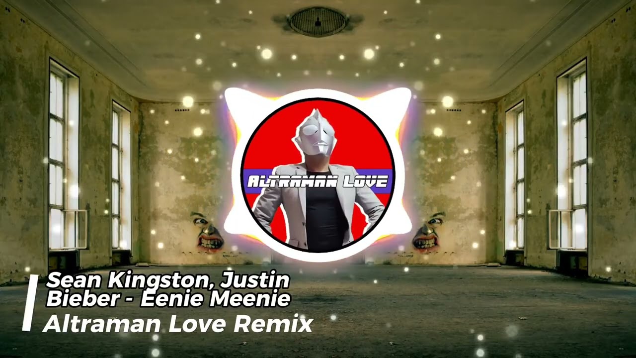 Sean Kingston, Justin Bieber - Eenie Meenie ( Altraman Love Remix )