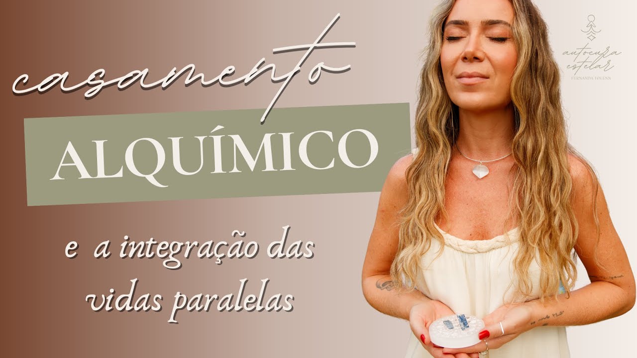 CASAMENTO ALQUÍMICO E A INTEGRAÇÃO DE VIDAS PARALELAS • CHAMA GÊMEA | FERNANDA TOLENN