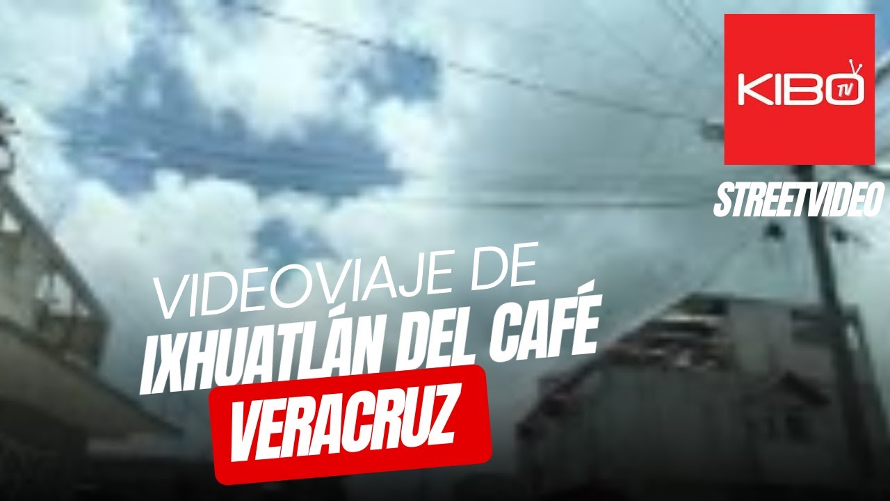 Ixhuatl&aacute;n del Caf&eacute; en Veracruz M&eacute;xico. Videoviaje StreetVideo 