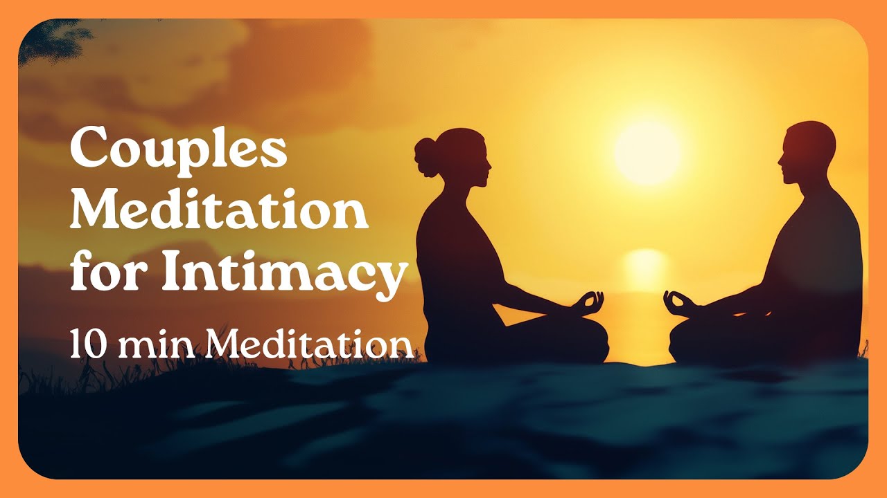 Reignite the Spark: 10-Minute Guided Couples Meditation for Intimacy