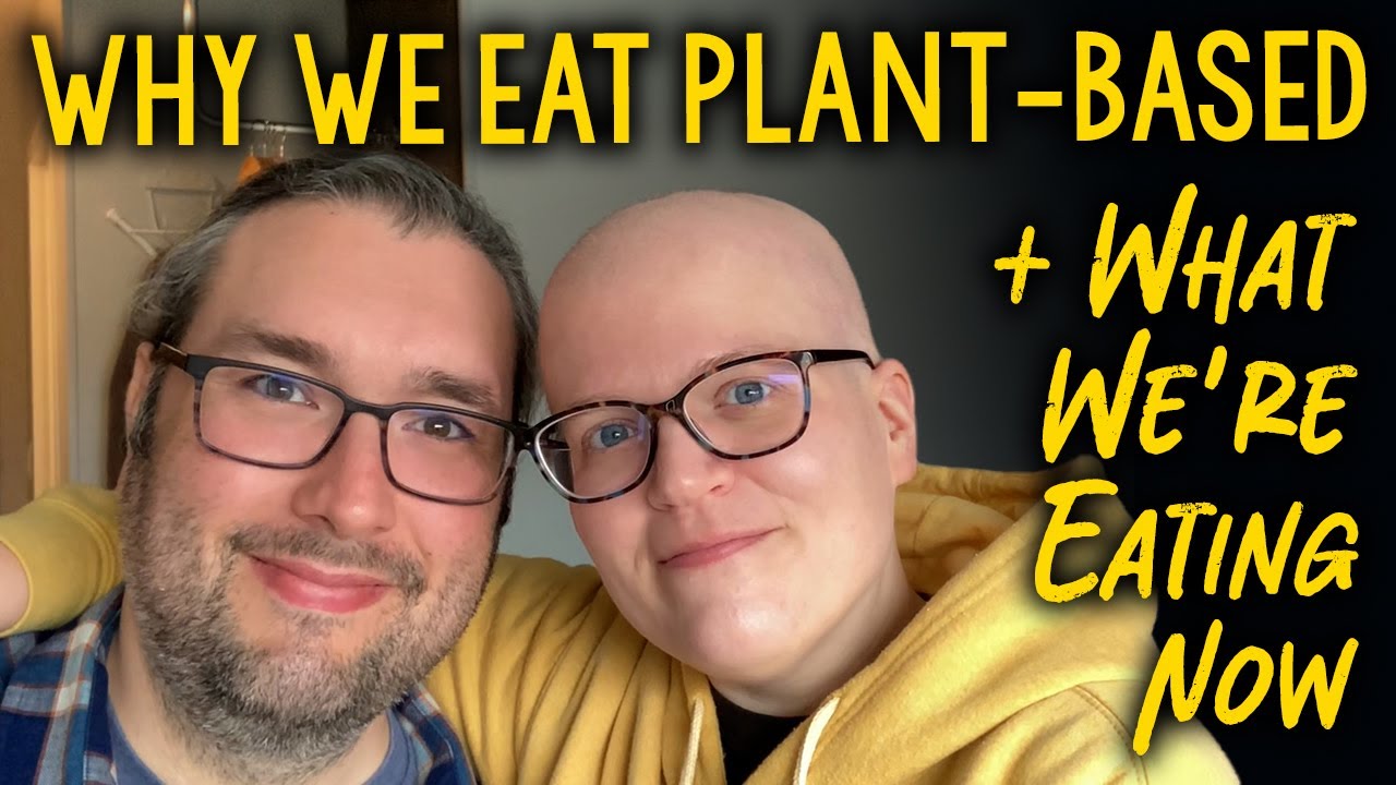 Why We Eat Plant-Based + What We're Eating Now