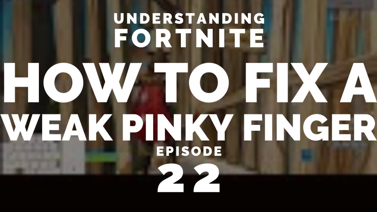 How To Fix A Weak Pinky Finger (Understanding Fortnite Episode 22)
