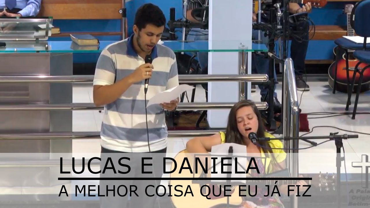 A Melhor Coisa Que Eu J&aacute; Fiz - Lucas e Daniela