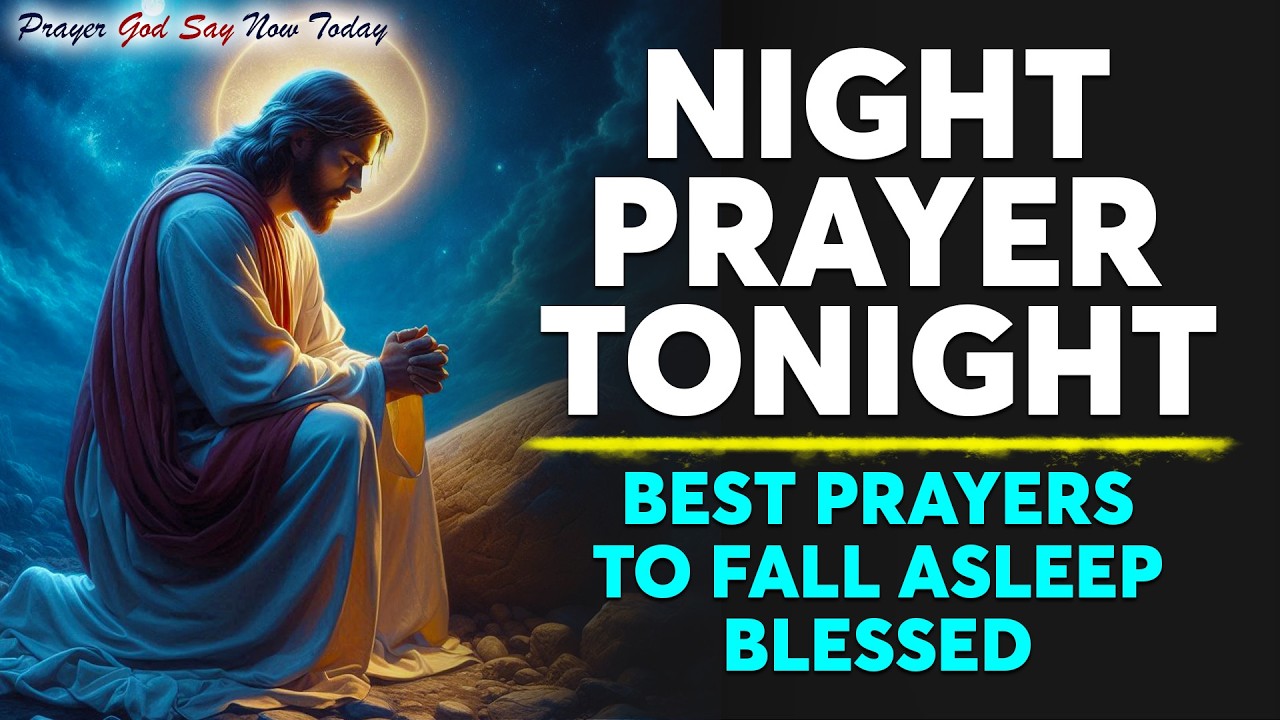 NIGHT PRAYER TONIGHT🙏 Best Prayers To Fall Asleep Blessed | Beautiful Bedtime Bible Sleep Talk Down