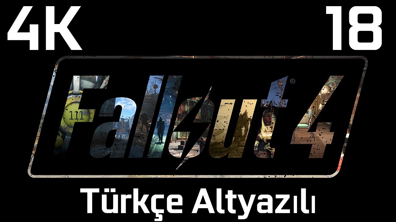 FALLOUT 4 - B&ouml;l&uuml;m 18 - T&uuml;rk&ccedil;e Altyazılı T&uuml;m Hikaye [4K Ultra]