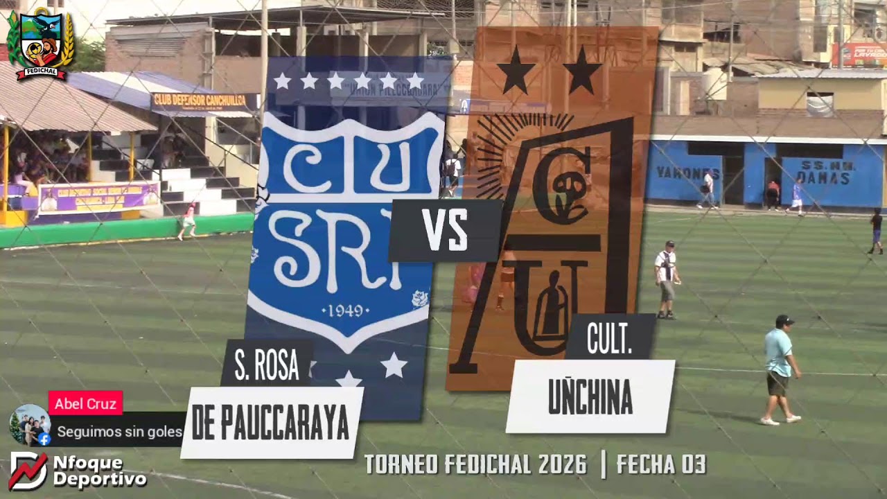 #EnVivo | Torneo FEDICHAL 2026 | S. Rosa de Pauccaraya vs Cultural Unchiña | F3