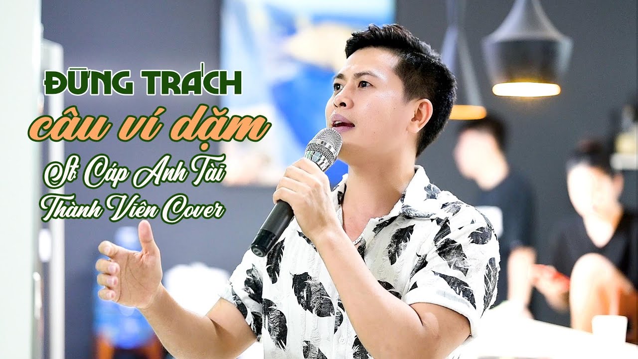 Đừng Trách Câu Ví Dặm - Thành Viên Cover | Cáp Anh Tài | Man Mác Chiều Buông Lơi