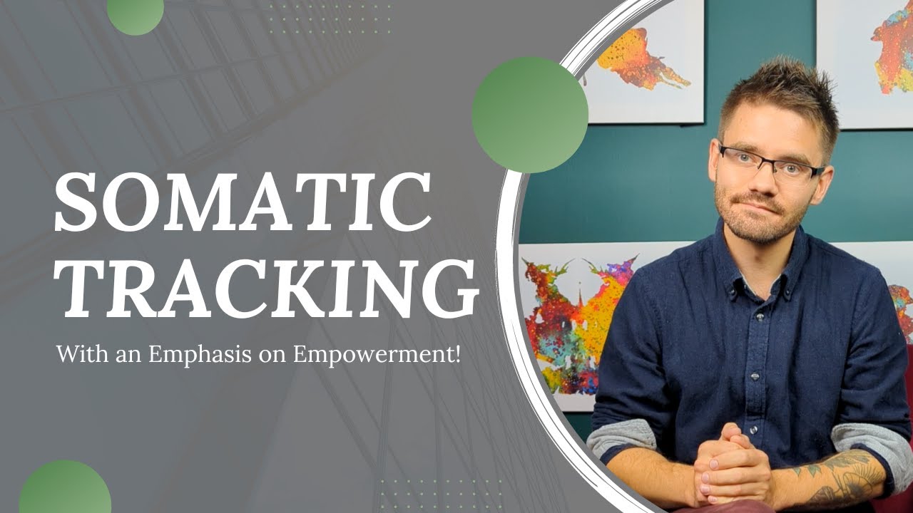 Somatic Tracking with an Emphasis on Empowerment