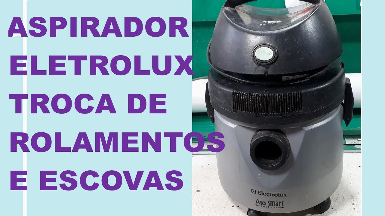 ASPIRADOR ELETROLUX TROCA DE ROLAMENTOS E ESCOVAS