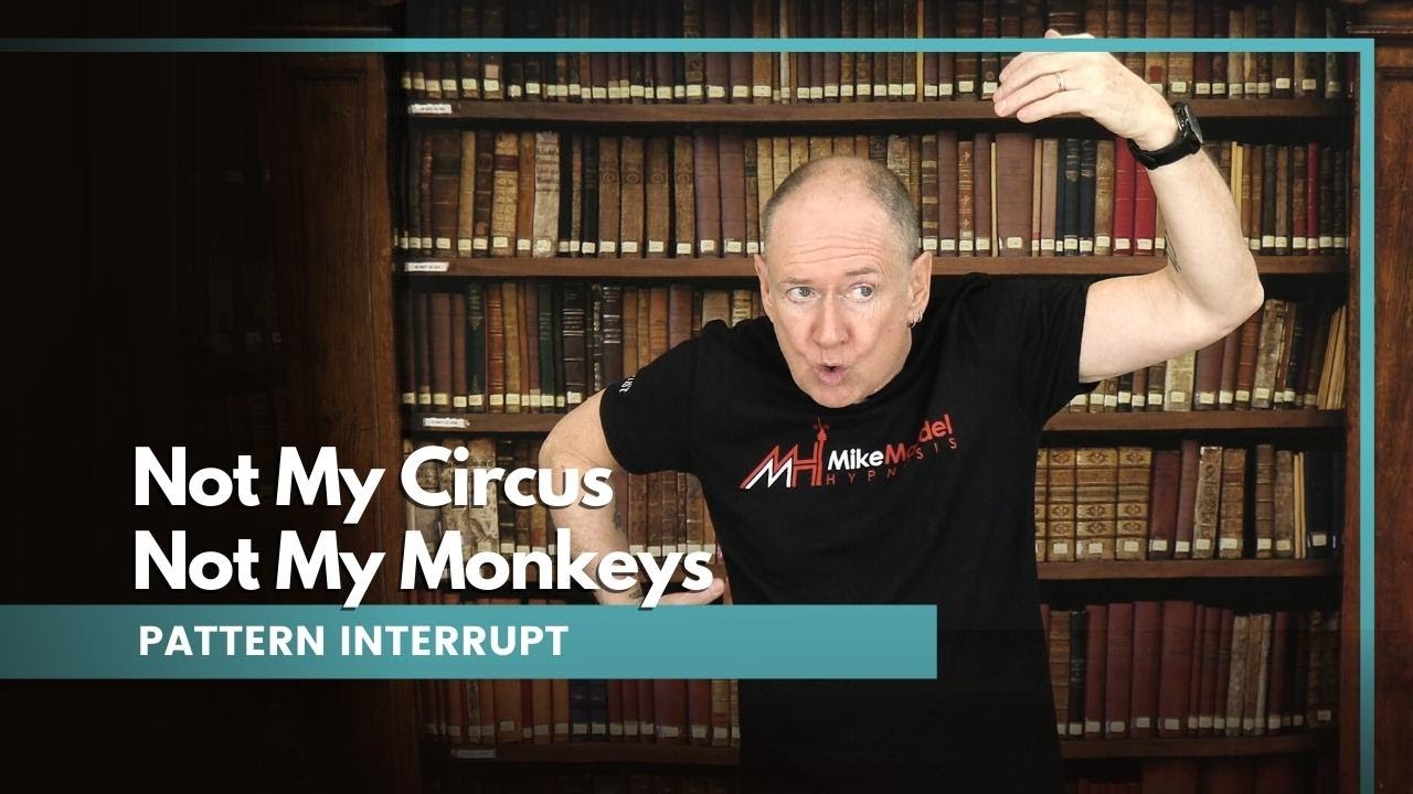Pattern Interrupt - Not My Circus, Not My Monkeys