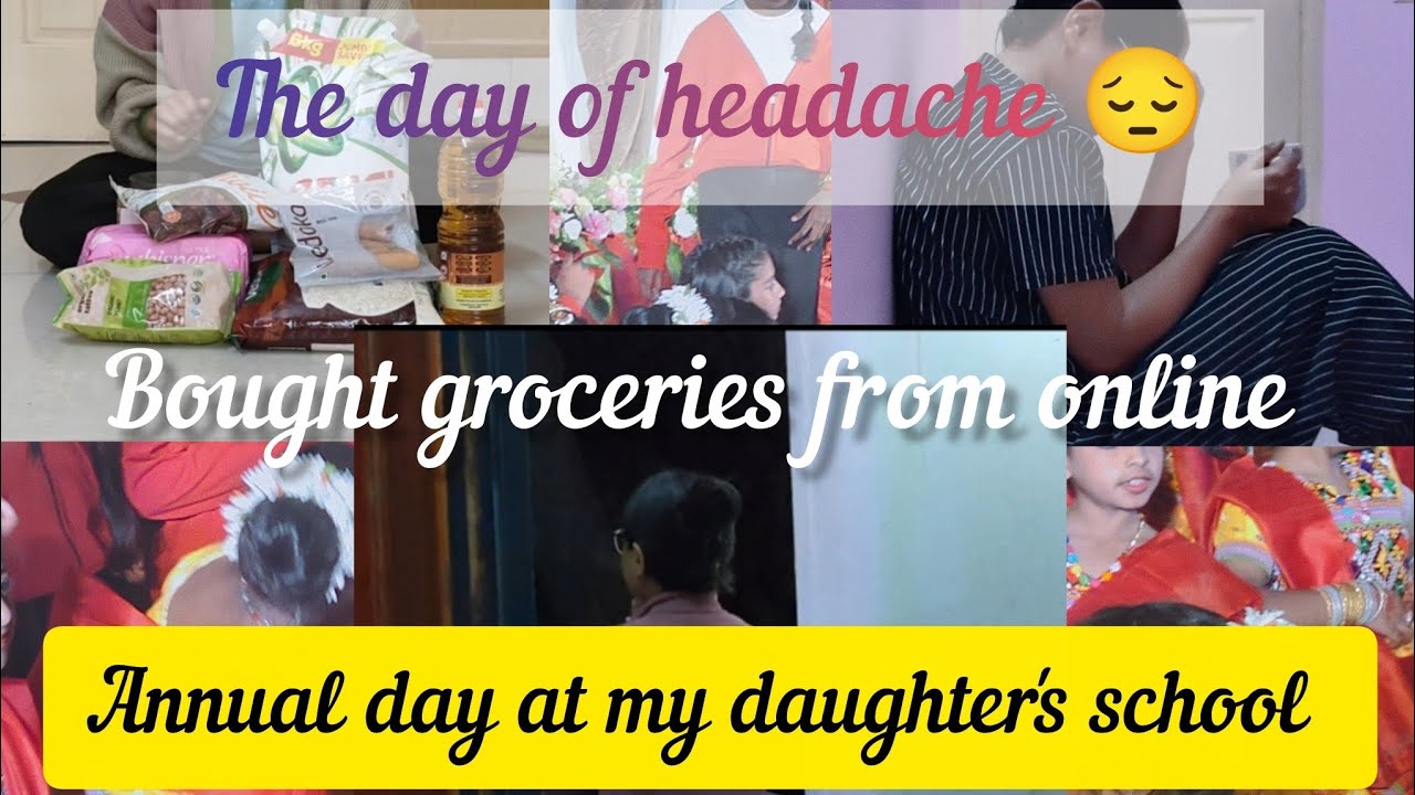The day of headache😔, Bought groceries from online, annual day at my daughter's school 