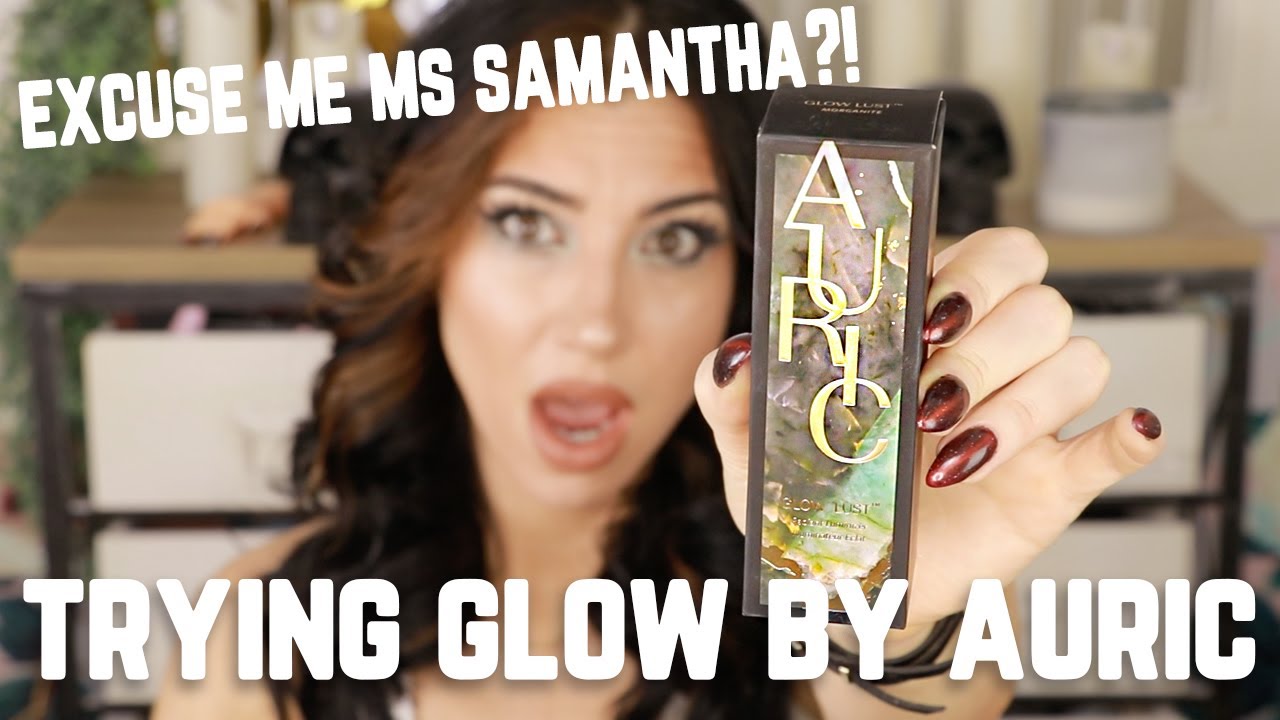 GLOW BY AURIC Samantha...What did you do here?