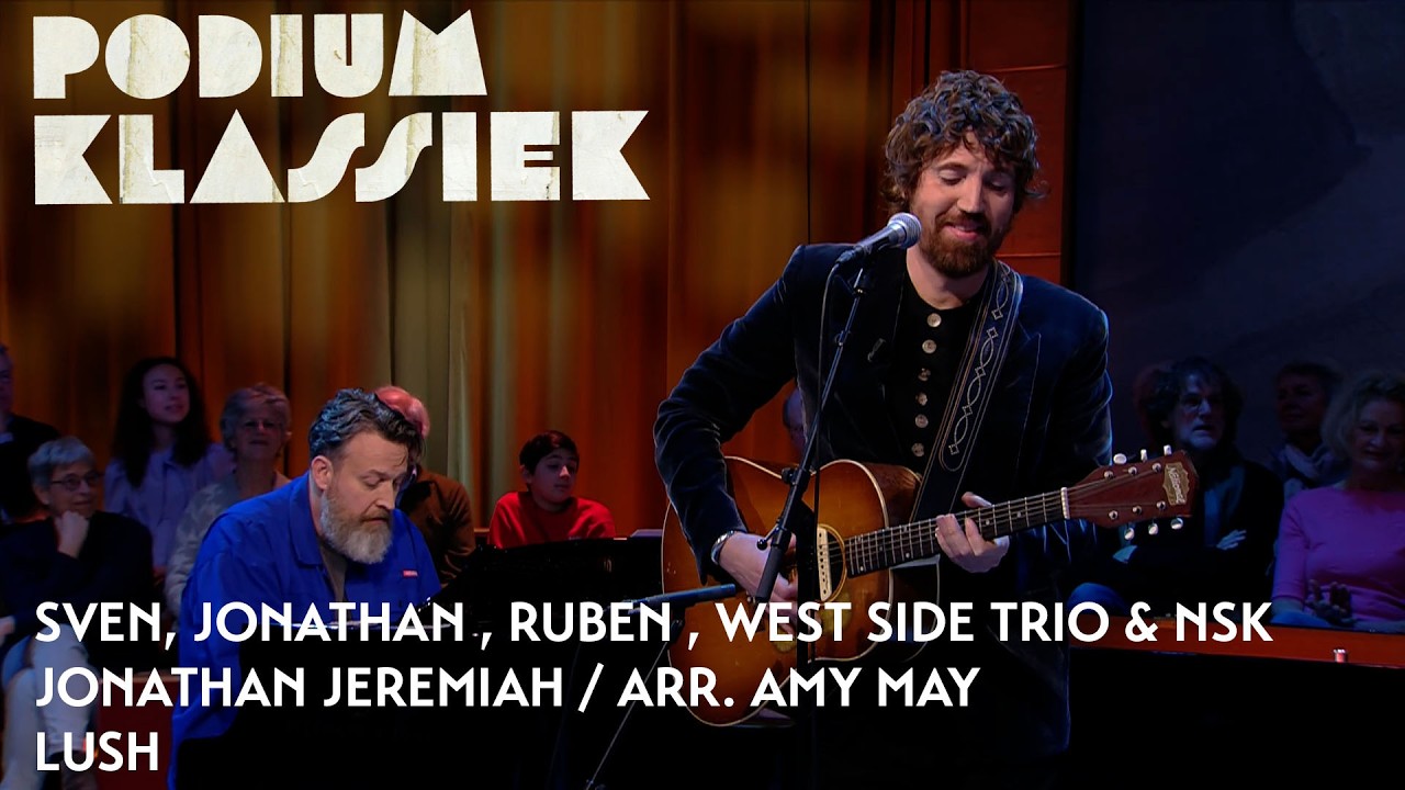 Sven, Jonathan Jeremiah, Ruben, West Side Trio & NSK - Jonathan Jeremiah - Lush | Podium Klassiek