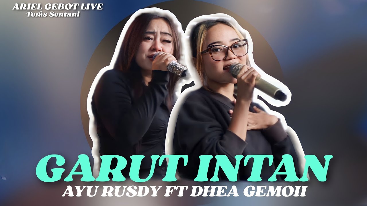 ARIEL GEBOT LIVE TERAS SENTANI | GARUT INTAN - AYU RUSDY FT DHEA GEMOII