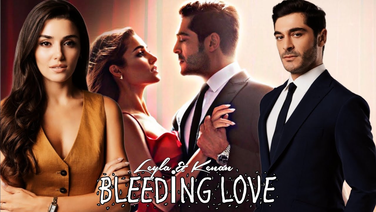 Leyla & Kenan ● Bleeding Love
