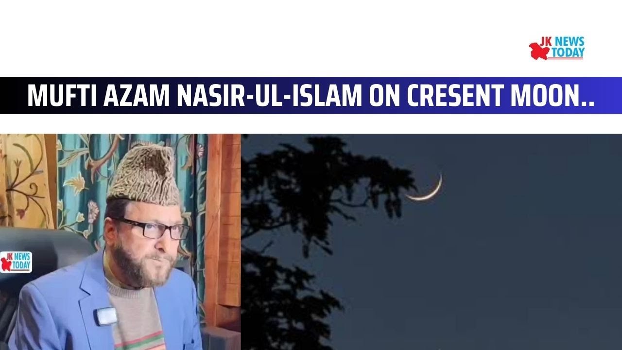 Mufti Azam Nasir-ul-Islam on cresent moon.. | JK News Today