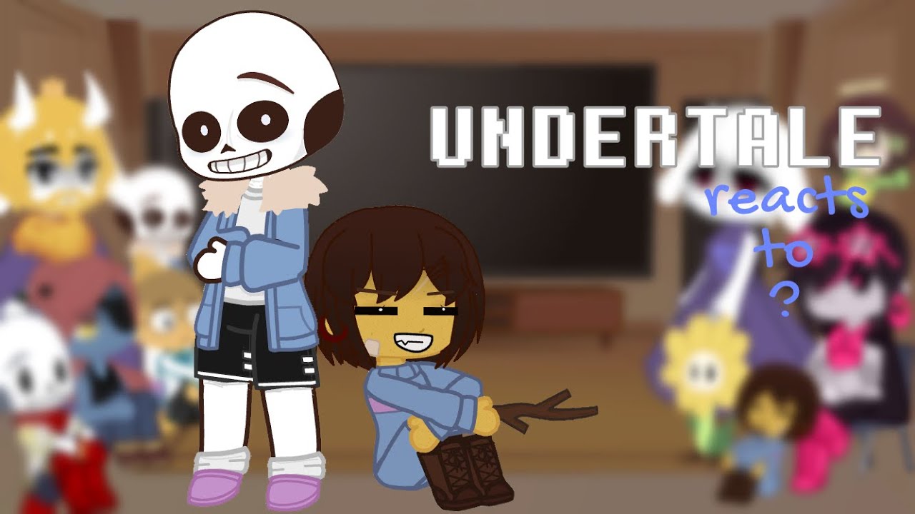 UNDERTALE reacts to ..? // (1/3?)