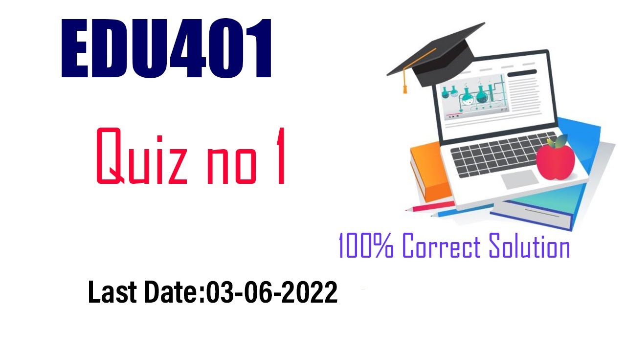 #EDU401 QUIZ NO1 SPRING 2022||100% CORRECT SOLUTION