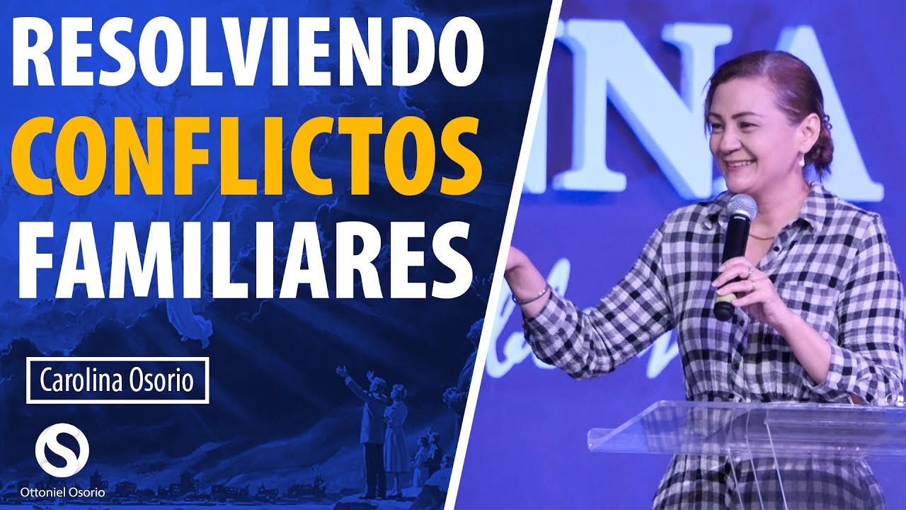 Resolviendo Conflictos Familiares - Pastora Carolina Osorio // Predica - ¿Cómo Resover Problemas?