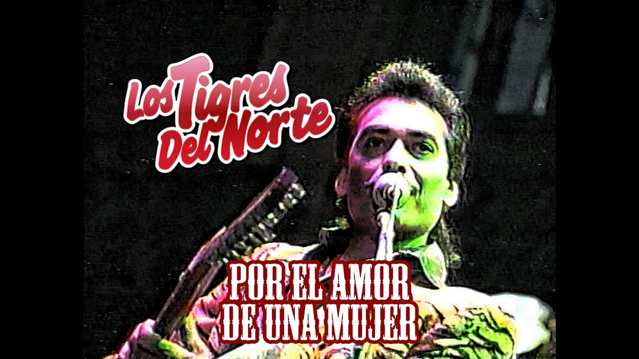 Tigres del Norte - Por el amor de una mujer - Raul Hernandez - En Vivo -