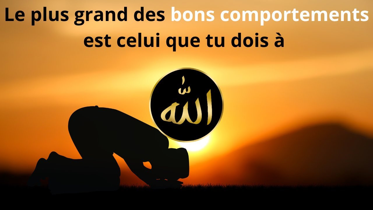 Les Bons Comportements - Cours 1 : Le plus grand des adab est celui qu'on doit &agrave; Allah !