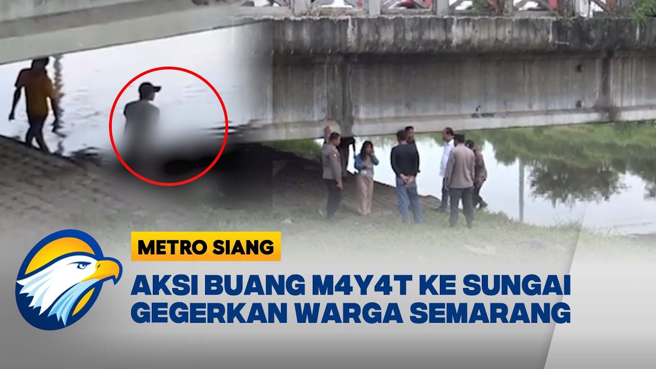 Viral! Tubuh Dibuang ke Sungai di Semarang, Korban T3w4s Diduga Diker0y0k [Metro Siang]