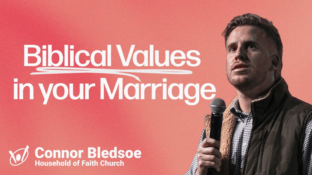 Biblical values in your marriage. | Connor Bledsoe | Household of Faith