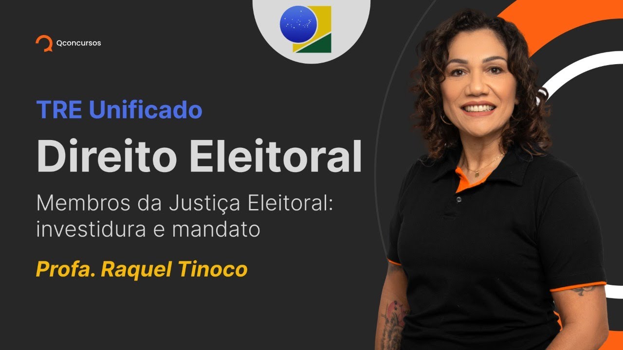 Concurso TSE Unificado: Direito Eleitoral - Membros da Justiça Eleitoral: investidura e mandato