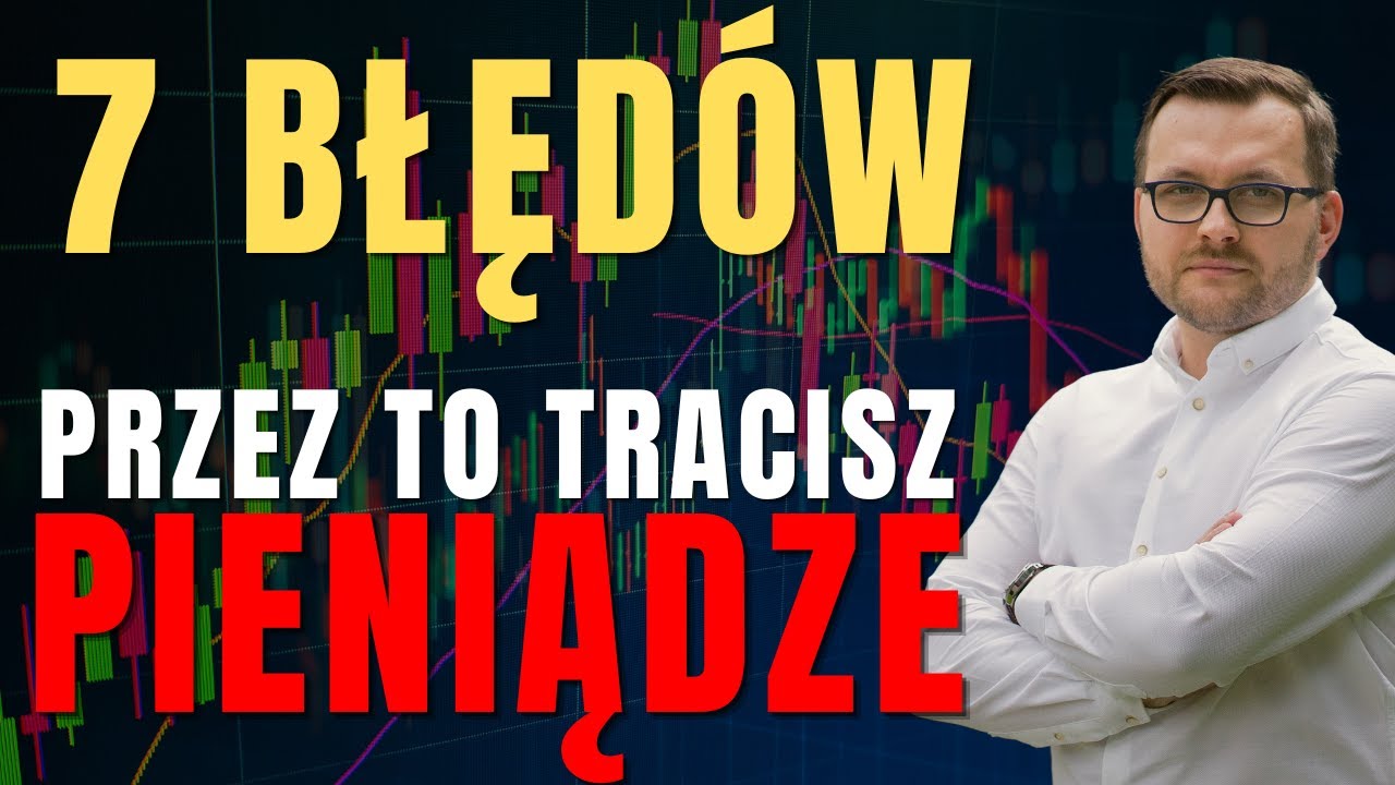 7 Błędów Przy Inwestowaniu w ETF'y - Przez nie STRACISZ PIENIĄDZE