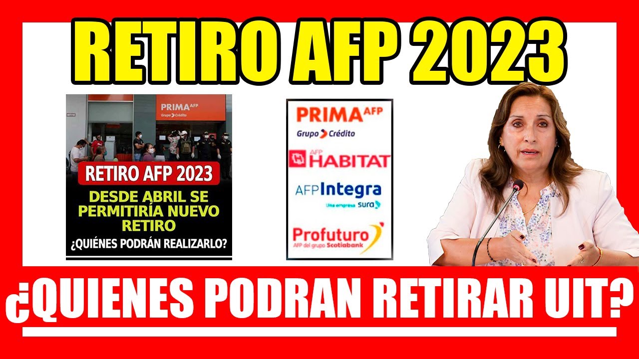 RETIRO AFP 2023 I &iquest;QUIENES PODRAN REALIZARLO? NUEVO RETIRO UIT DESDE ABRIL PARA ESTOS AFILIADOS AFP