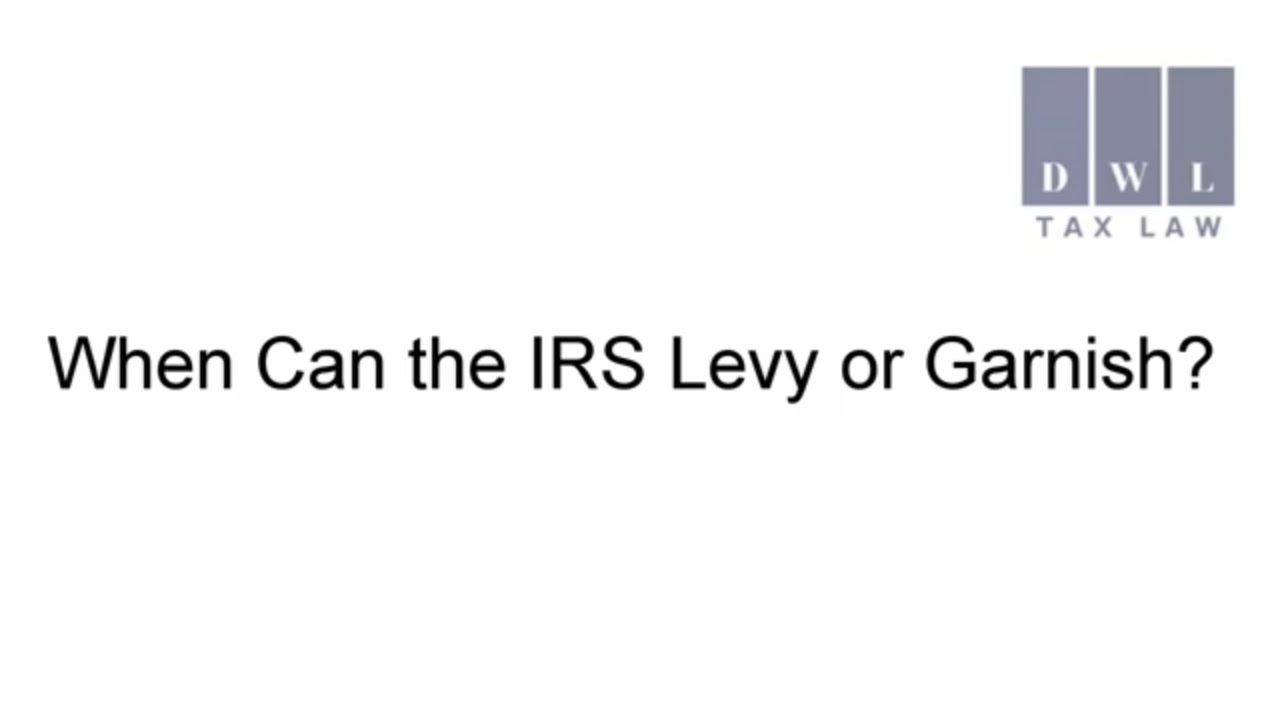 When Can the IRS Levy or Garnish?