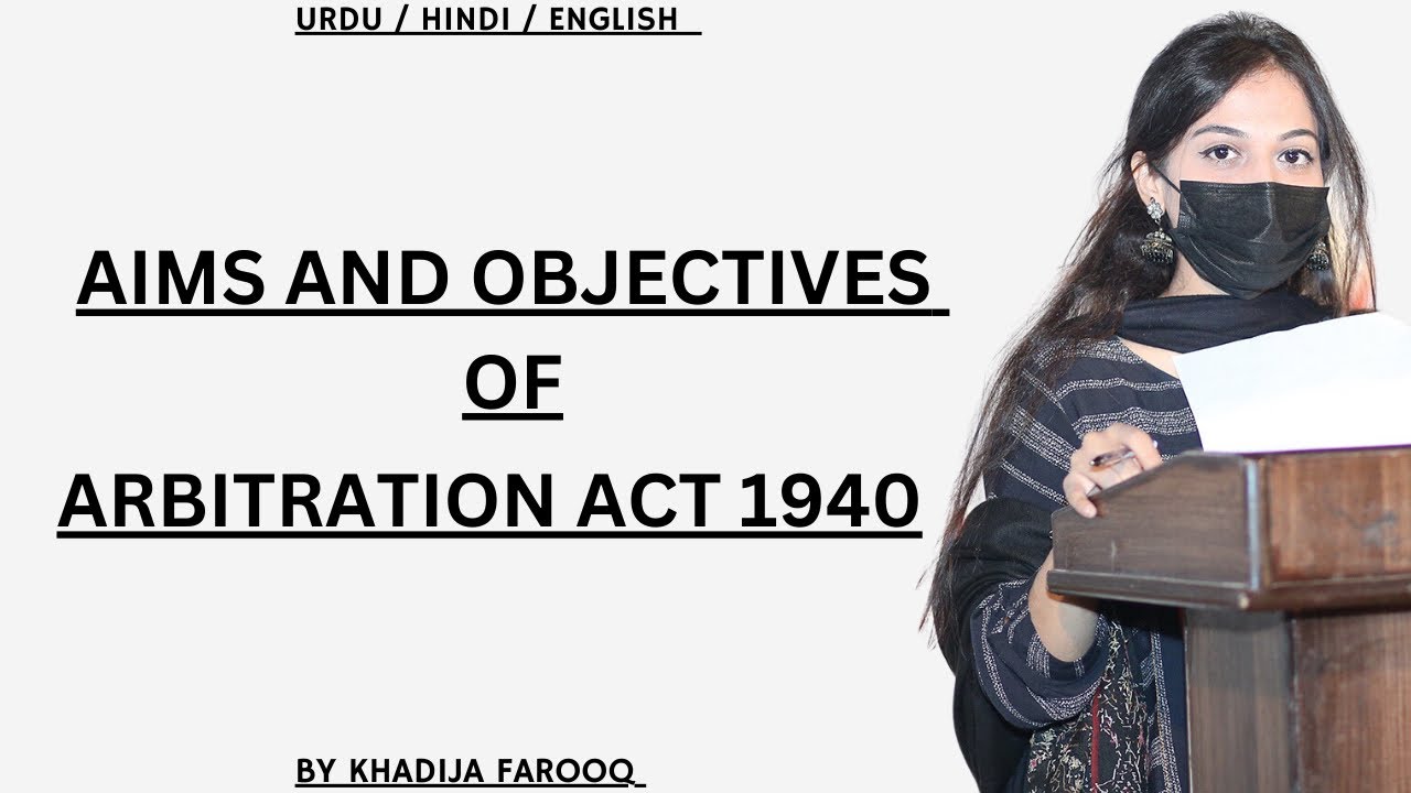 AIMS AND OBJECTIVES OF ARBITRATION ACT | ARBITRATION ACT 1940 | OVERVIEW | LLB HONS | LAW | KHADIJA