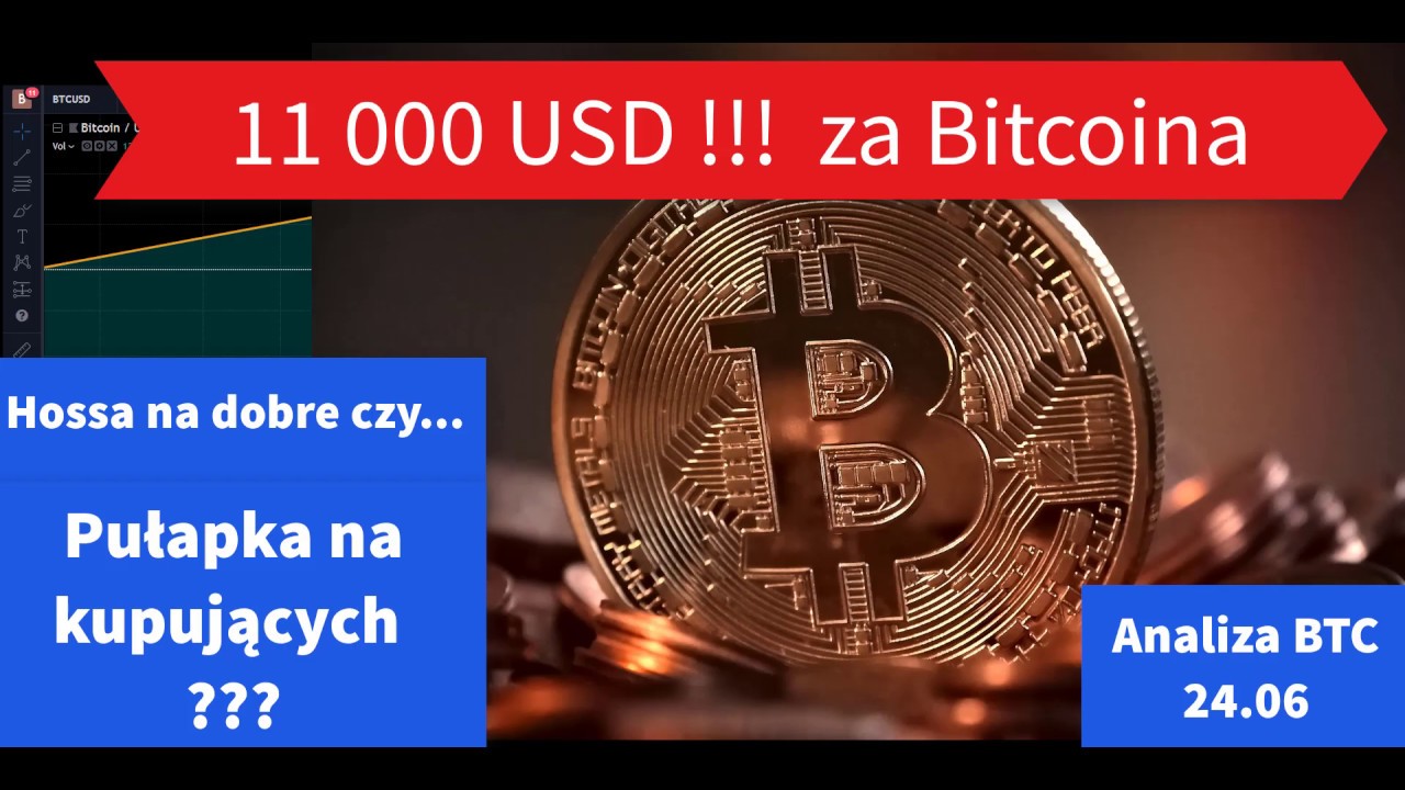 Bitcoin za 11 000 USD ! Hossa czy Pułapka dla kupujących ? Co dalej ? Analiza kryptowalut 24.06