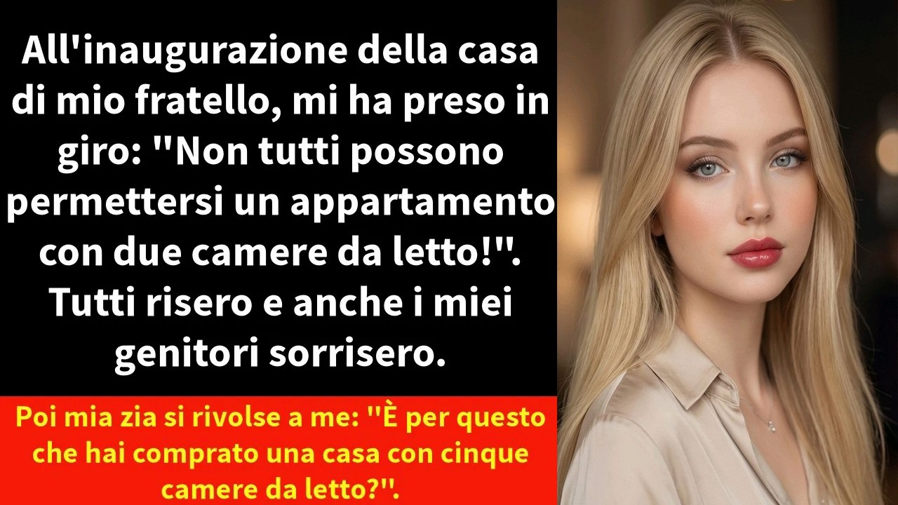 All'inaugurazione della casa di mio fratello, mi ha preso in giro: \
