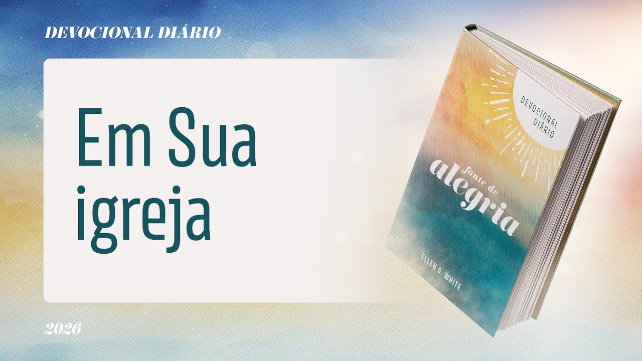 Devocional Diário: 8 de Fevereiro - Em Sua igreja | Fonte de Alegria