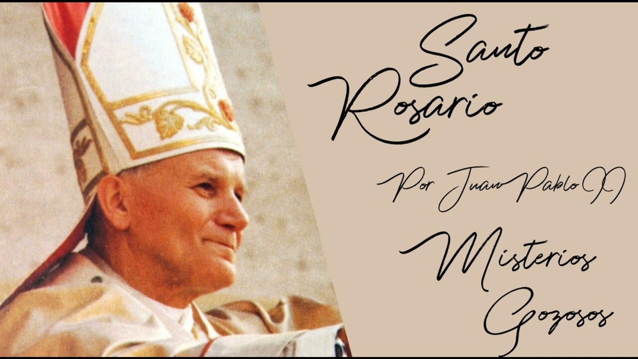 Santo Rosario (S&aacute;bado y lunes) - Gozosos - Por San Juan Pablo II.
