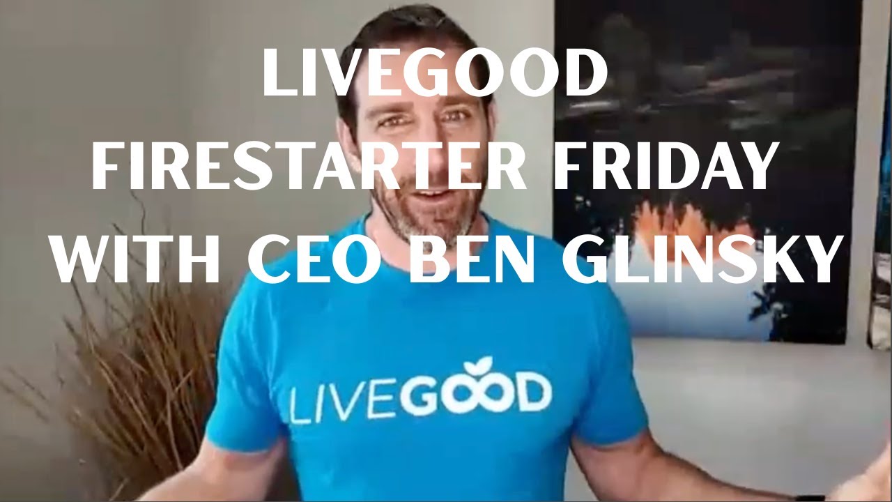 LIVEGOOD Firestarter Friday with CEO Ben Glinsky