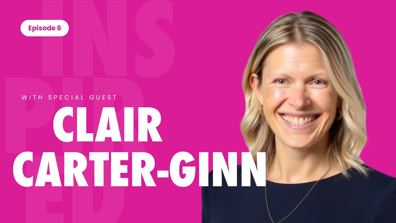 Episode 6: Inspired Thinking with Clair Carter-Ginn