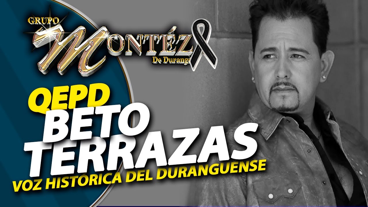 Beto Terrazas QEPD ¡Así despedimos a la voz histórica de la música Duranguense!