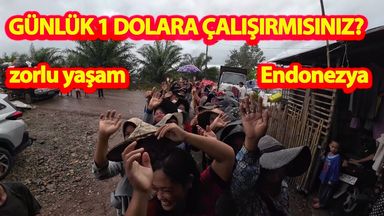 GÜNLÜK 1 DOLARA ÇALIŞIRMISINIZ?-ENDONEZYA DA HAYAT KİMİLERİNE GÖRE CENNET KİMİLERİNE GÖRE CEHENNEM!