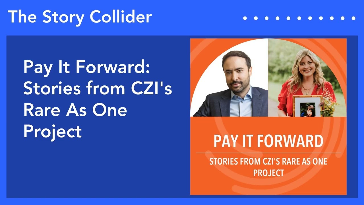 Pay It Forward: Stories from CZI's Rare As One Project | The Story Collider