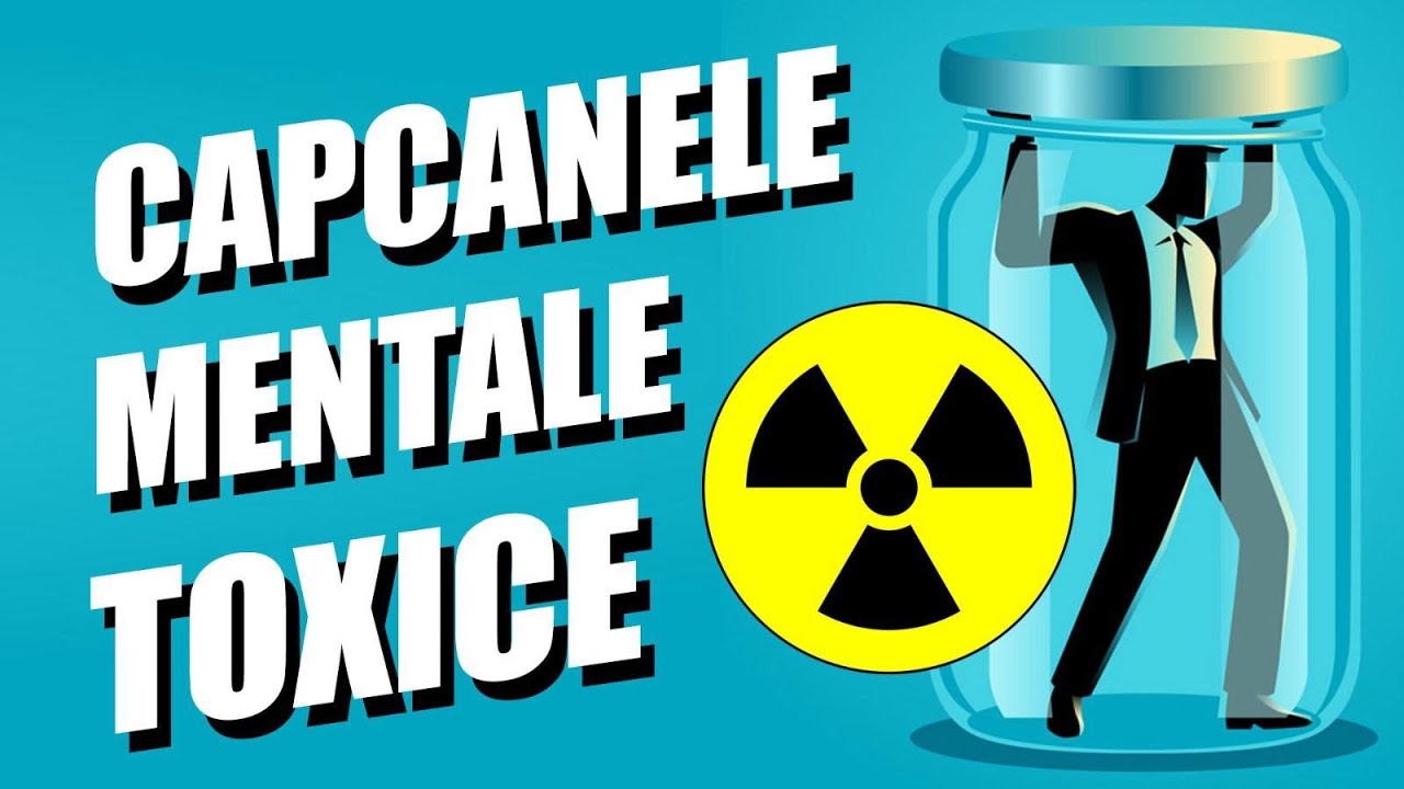 CARE SUNT CAPCANELE MENTALE TOXICE - CUM LE MODIFICI