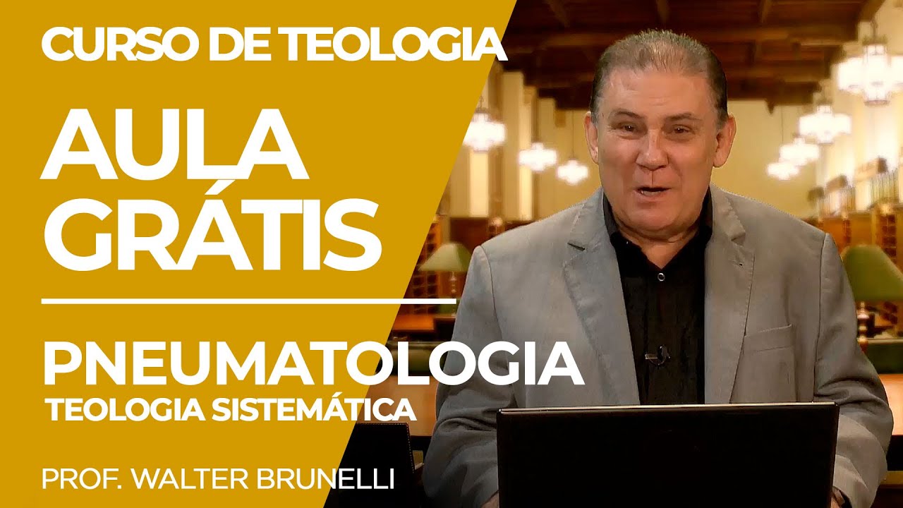 [AULA GRÁTIS] Pneumatologia - Teologia Sistemática - Prof Walter Brunelli - Curso de Teologia MIDE