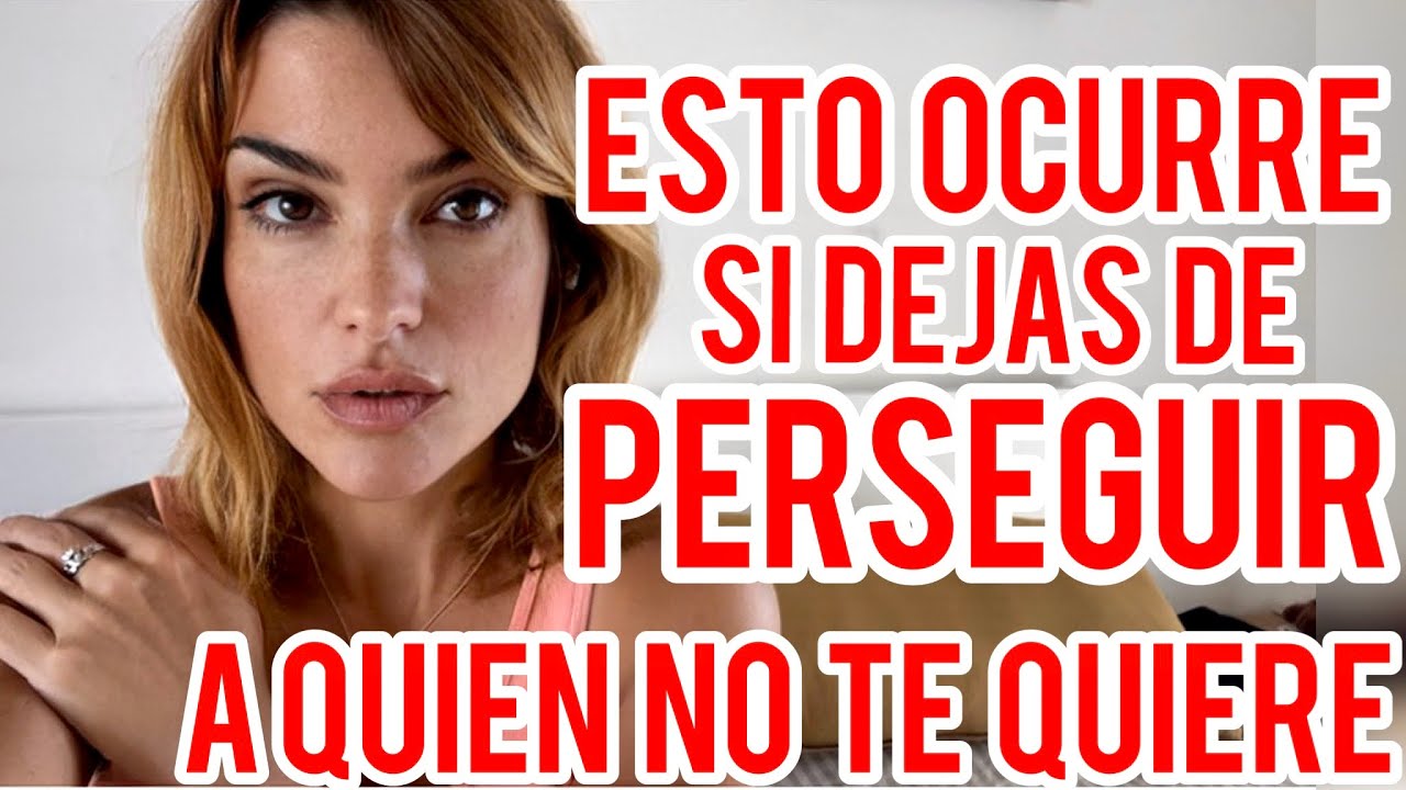 ESTAS 3 COSAS OCURREN CUANDO DEJAS DE PERSEGUIR A QUIEN NO TE QUIERE